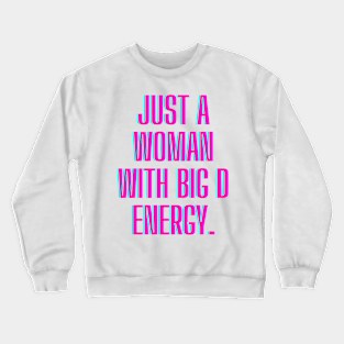 Just a woman with big D energy Crewneck Sweatshirt